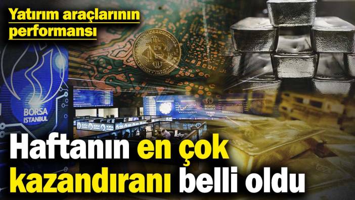 Haftanın kazandıranı belli oldu! Yatırım araçlarının performansı