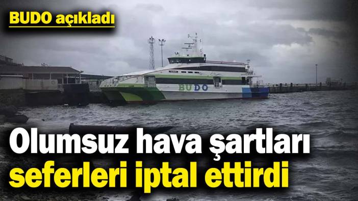 BUDO açıkladı! Olumsuz hava şartları seferleri iptal ettirdi