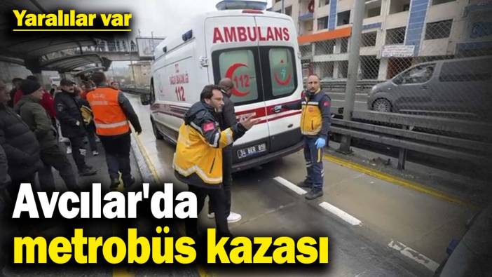 Avcılar'da metrobüs kazası! Yaralılar var