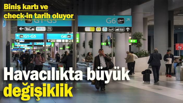 Havacılıkta büyük değişiklik: Biniş kartı ve check-in tarih oluyor