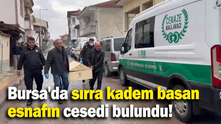 Bursa'da sırra kadem basan esnafın cesedi bulundu!