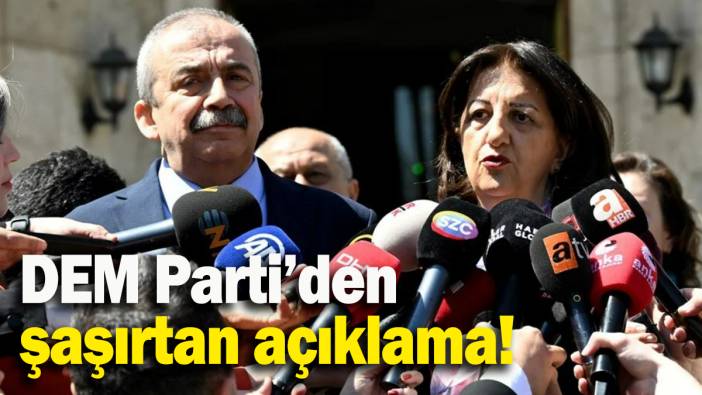 DEM Parti’den şaşırtan açıklama!