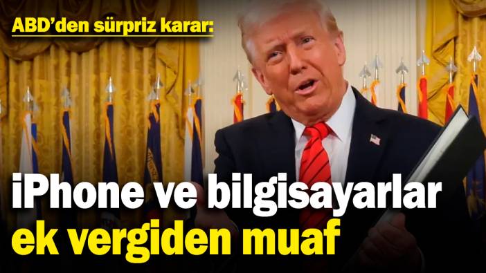 ABD’den sürpriz karar: iPhone ve bilgisayarlar ek vergiden muaf