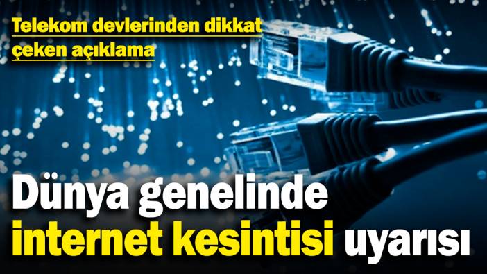 Dünya genelinde internet kesintisi uyarısı! Telekom devlerinden dikkat çeken açıklama