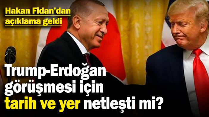 Trump-Erdoğan görüşmesi için tarih ve yer netleşti mi? Dışişleri Bakanı Hakan Fidan'dan açıklama