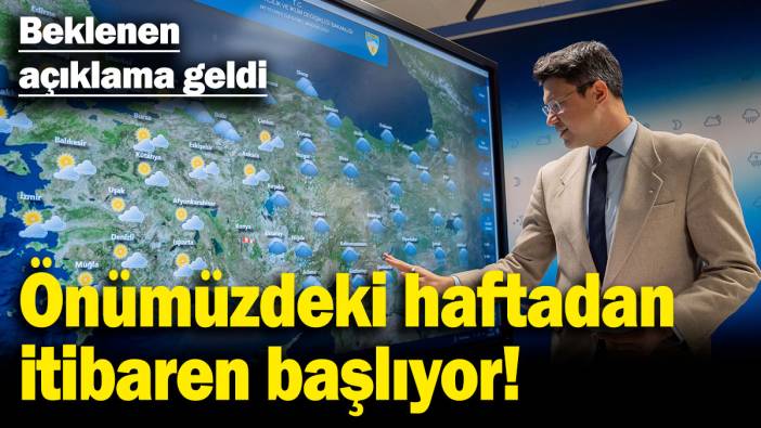 Beklenen açıklama geldi! Önümüzdeki haftadan itibaren başlıyor