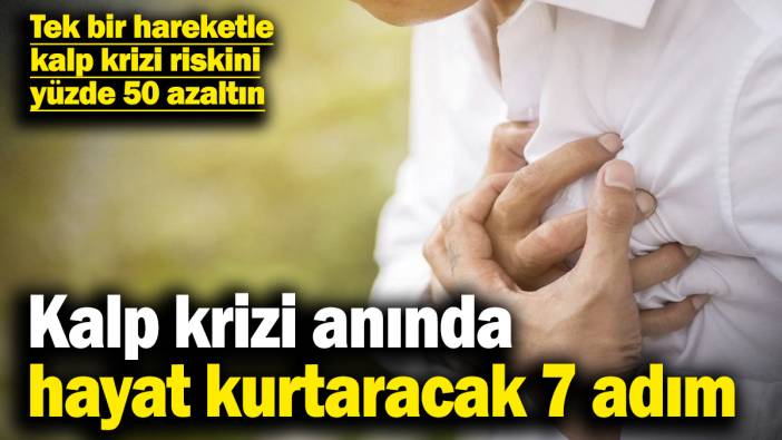 Kalp krizi anında hayat kurtaracak 7 adım! Tek bir hareketle kalp krizi riskini yüzde 50 azaltın