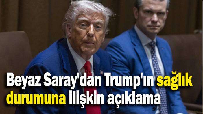 Beyaz Saray'dan Trump'ın sağlık durumuna ilişkin açıklama