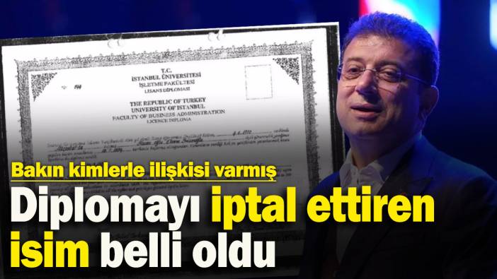 İmamoğlu’nun diplomasını iptal ettiren isim belli oldu! Bakın kimlerle ilişkisi varmış