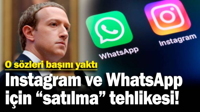 Zuckerberg’in o sözleri başını yaktı! Instagram ve WhatsApp için "satılma" tehlikesi