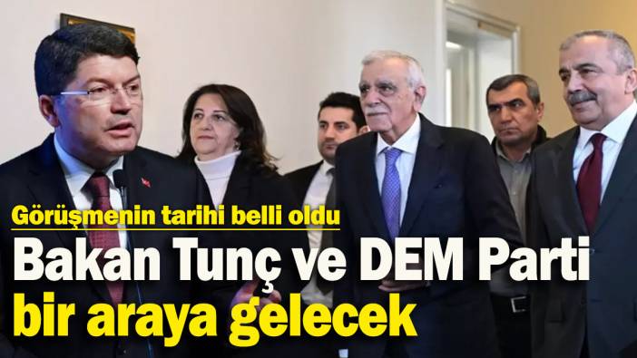 Bakan Tunç ve DEM Parti görüşmesinin tarihi belli oldu