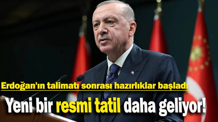 Erdoğan'ın talimatı sonrası hazırlıklar başladı: Yeni bir resmi tatil daha geliyor!
