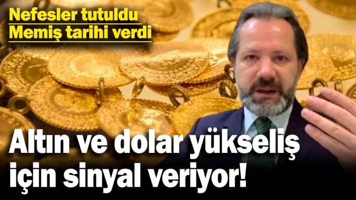 Altın ve dolar yükseliş için sinyal veriyor! Nefesler tutuldu, Memiş tarihi verdi