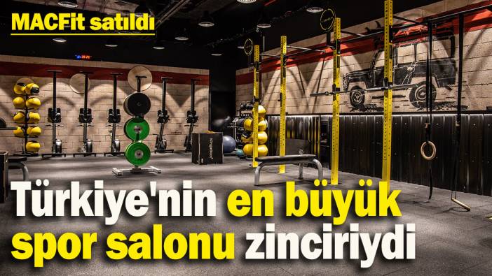 Türkiye'nin en büyük spor salonu zinciri MACFit satıldı