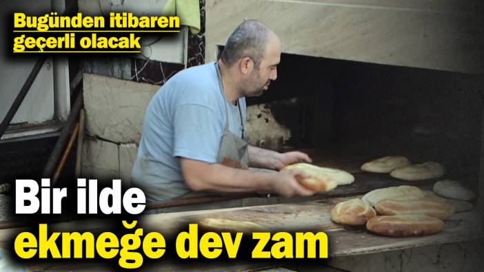 Bir ilde ekmeğe dev zam! Bugünden itibaren geçerli olacak