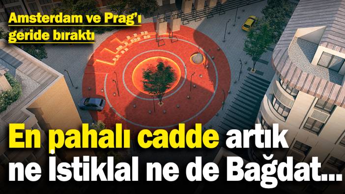 En pahalı cadde artık ne İstiklal ne de Bağdat... Amsterdam ve Prag’ı geride bıraktı