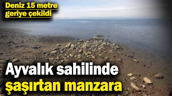 Ayvalık sahilinde şaşırtan manzara: Deniz 15 metre geriye çekildi