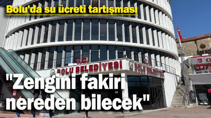 Bolu'da su ücreti tartışması: "Zengini fakiri  nereden bilecek"