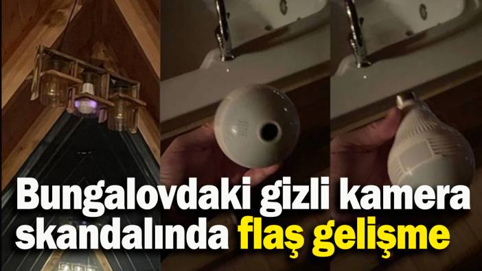 Bungalovdaki gizli kamera skandalında flaş gelişme