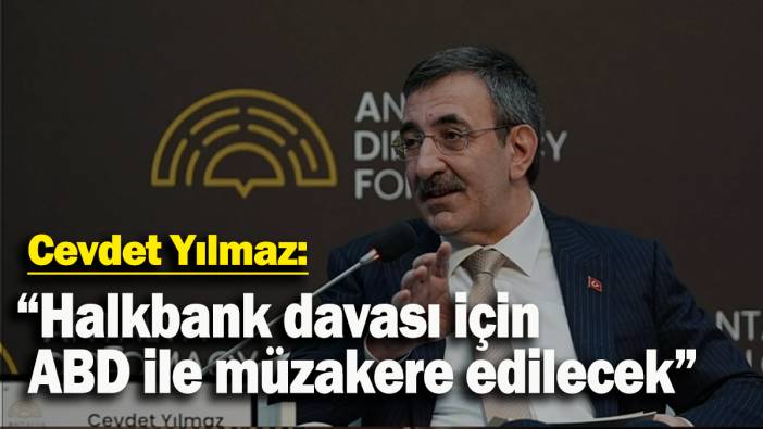 Cevdet Yılmaz: “Halkbank davası için ABD ile müzakere edilecek”