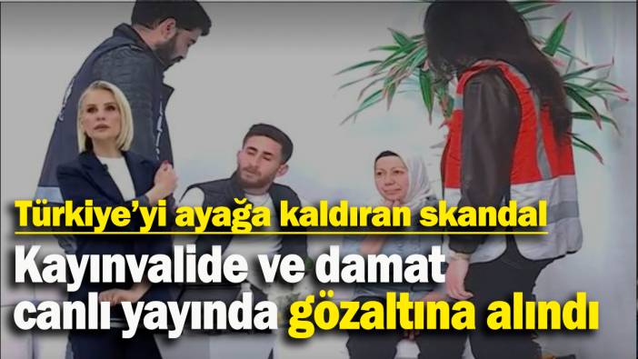 Esra Erol'da Türkiye’yi ayağa kaldıran skandal: Kayınvalide ve damat canlı yayında gözaltına alındı