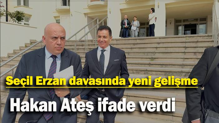 Seçil Erzan davasında yeni gelişme: Hakan Ateş ifade verdi
