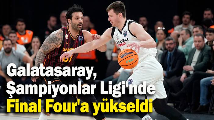Galatasaray, Basketbol Şampiyonlar Ligi'nde Final Four'a yükseldi
