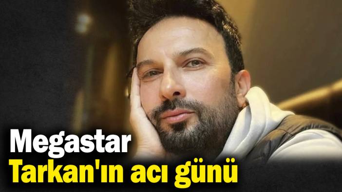 Megastar Tarkan'ın acı günü