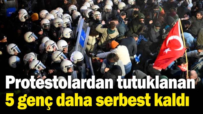 Ekrem İmamoğlu protestolarından tutuklanan 5 genç serbest bırakıldı!