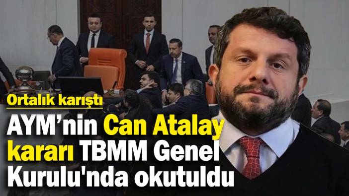 AYM'nin Can Atalay kararı TBMM Genel Kurulu'nda okutuldu, ortalık karıştı