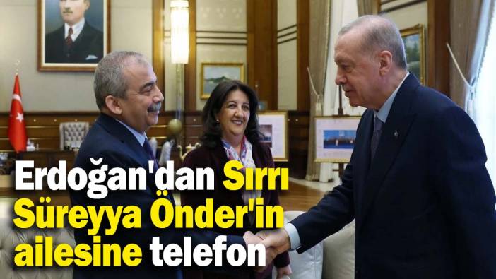 Cumhurbaşkanı Erdoğan'dan Sırrı Süreyya Önder'in ailesine telefon