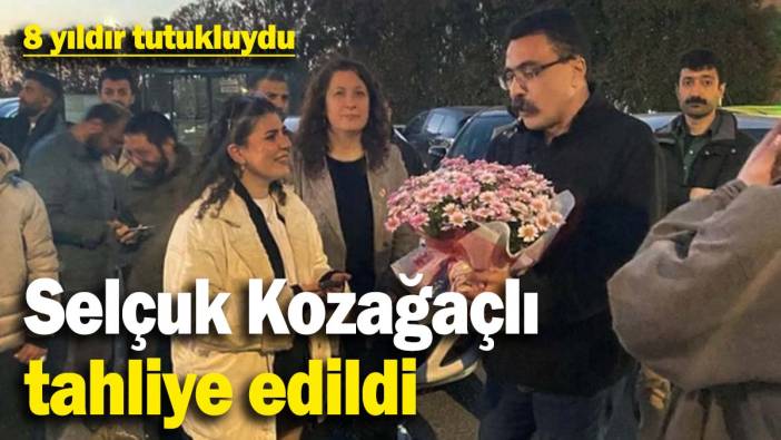 Selçuk Kozağaçlı tahliye edildi