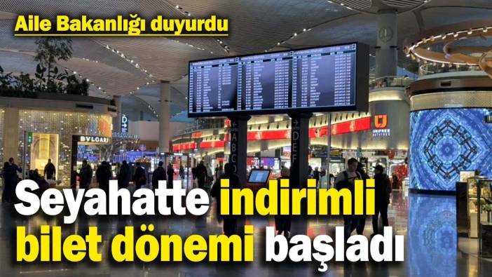 Aile Bakanlığı duyurdu: Seyahatte indirimli bilet dönemi başladı
