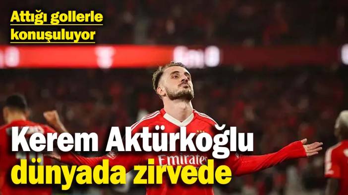 Kerem Aktürkoğlu, dünyada zirvede! Attığı gollerle konuşuluyor