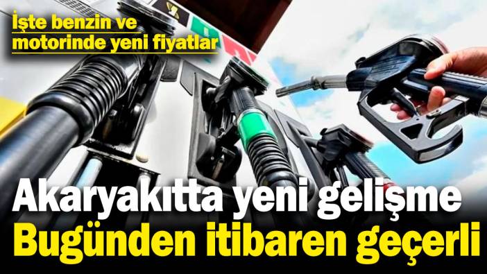 Akaryakıtta yeni gelişme, bugünden itibaren geçerli! İşte benzin ve motorinde yeni fiyatlar