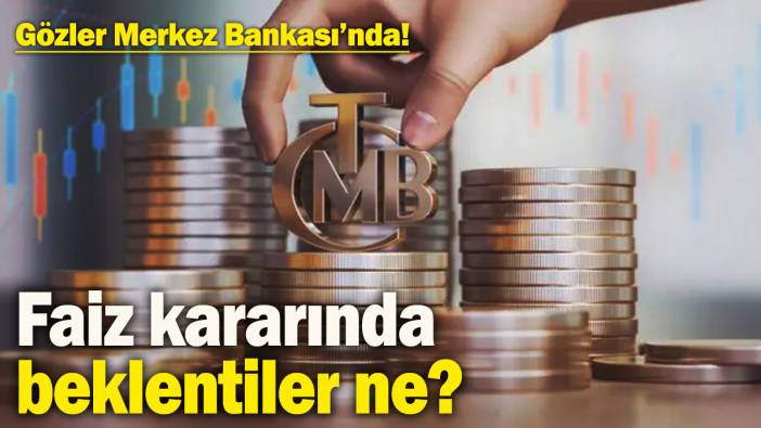 Gözler Merkez Bankası’nda! Faiz kararı bugün açıklanacak: Peki beklentiler ne?