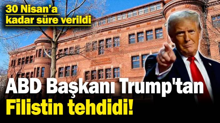 ABD Başkanı Trump'tan Harvard'a Filistin tehdidi! 30 Nisan'a kadar süre verildi