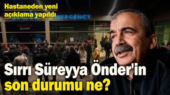 Sırrı Süreyya Önder'in sağlığıyla ilgili hastaneden yeni açıklama