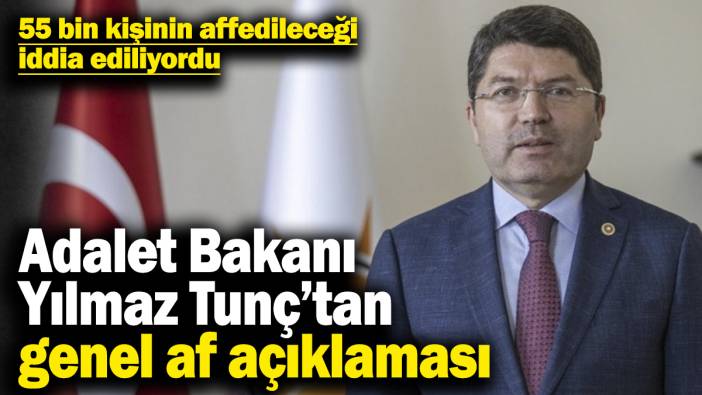 Adalet Bakanı Yılmaz Tunç’tan genel af açıklaması! 55 bin kişinin affedileceği iddia ediliyordu