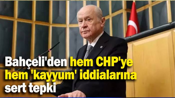 Bahçeli'den hem CHP'ye hem 'kayyum' iddialarına sert tepki