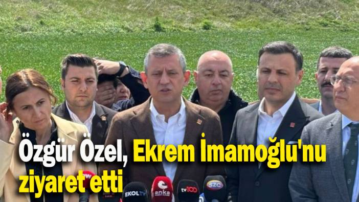 Özgür Özel, Ekrem İmamoğlu'nu ziyaret etti