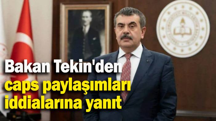 Bakan Tekin'den caps paylaşımları iddialarına yanıt!