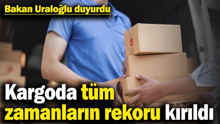 Bakan Uraloğlu duyurdu! Kargoda tüm zamanların rekoru kırıldı