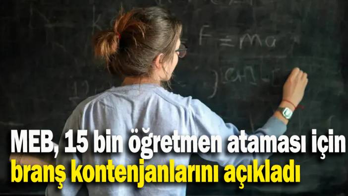 MEB, 15 bin öğretmen ataması için branş kontenjanlarını açıkladı