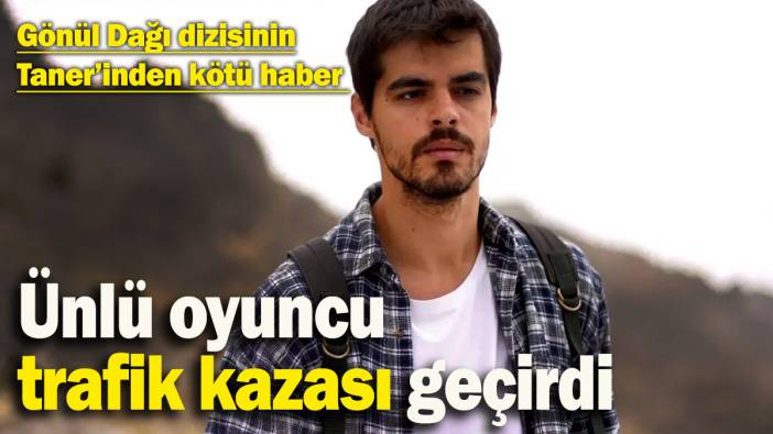 Oyuncu Berk Atan trafik kazası geçirdi