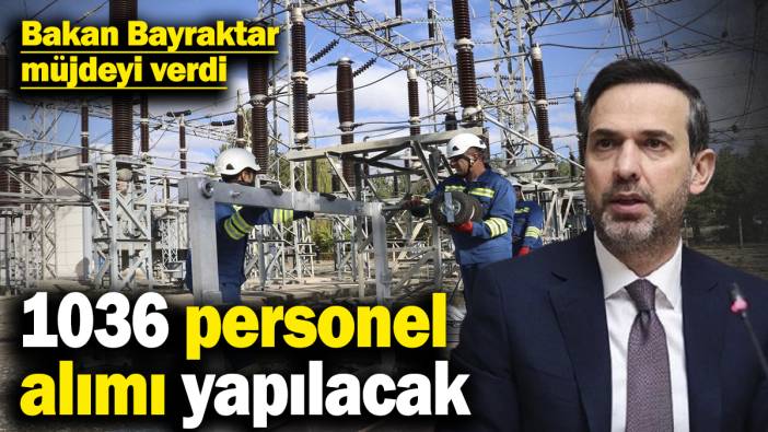 Bakan Bayraktar müjdeyi verdi! Başvuru tarihleri belli oldu! 1036 personel alımı yapılacak