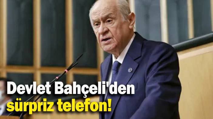 Devlet Bahçeli'den sürpriz telefon!