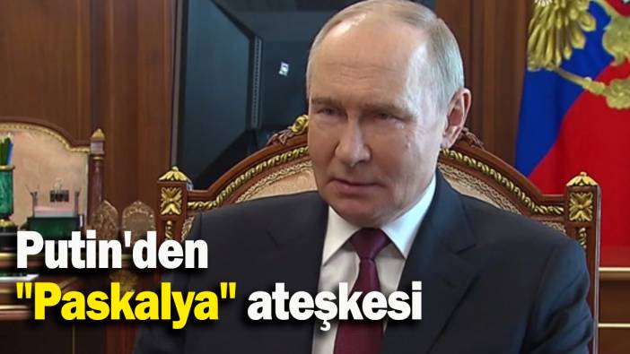 Putin'den "Paskalya" ateşkesi