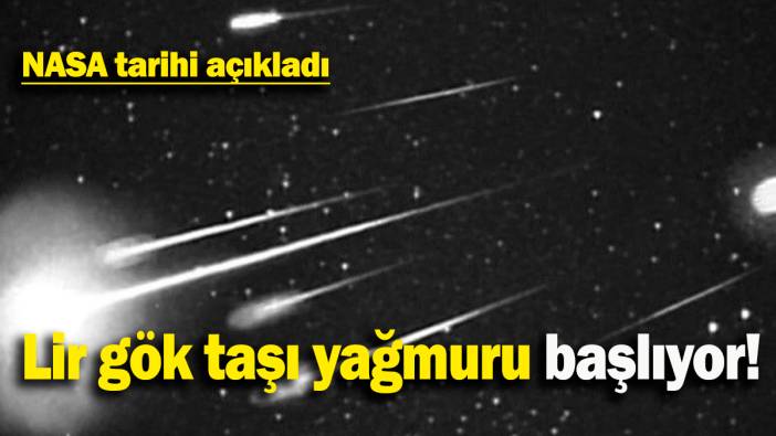 Lir gök taşı yağmuru başlıyor: NASA tarihi açıkladı
