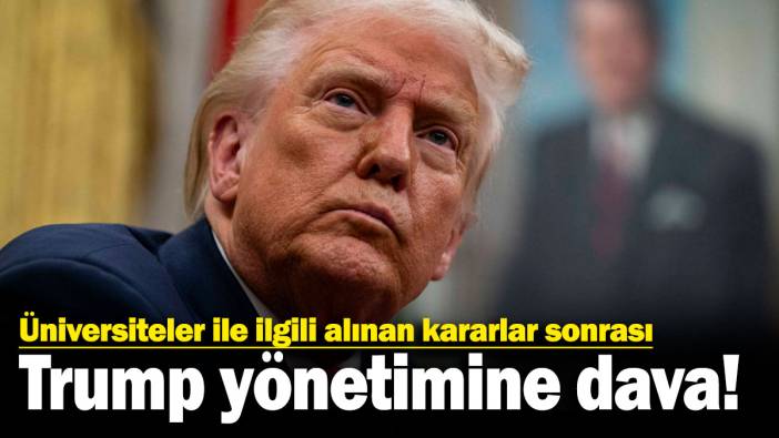 Üniversiteler ile ilgili alınan kararlar sonrası Trump yönetimine dava!